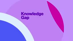 called a knowledge gap. There's more information you need to understand the facts