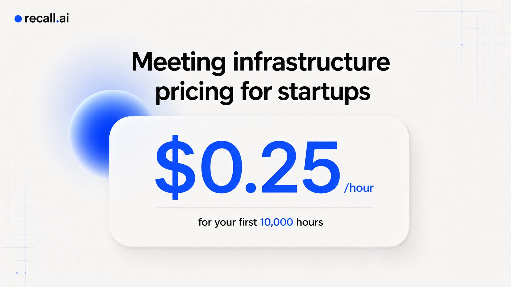 Recall.ai Startup Program Explained: A Meeting Recording API at $0.25 Per Hour