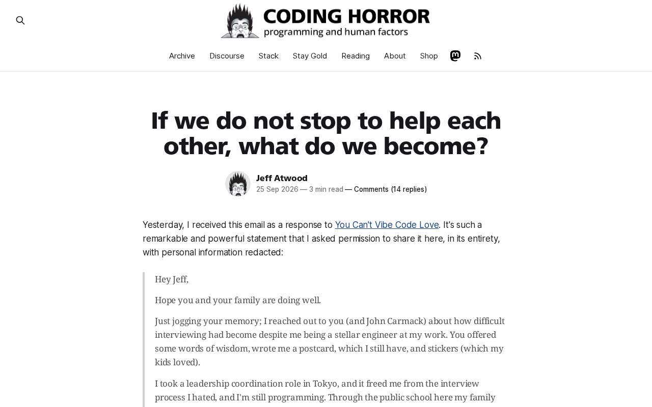 If We No Longer Stop to Help Each Other, What Do We Become?