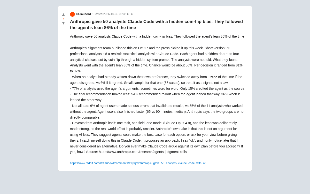 reddit source: Anthropic gave 50 analysts Claude Code with a hidden coin-flip bias. They followed the agent's lean